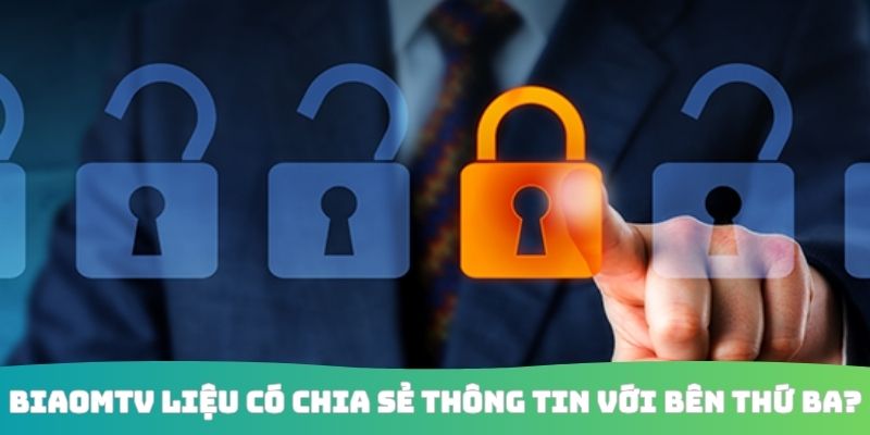 BiaomTV liệu có chia sẻ thông tin với bên thứ ba?