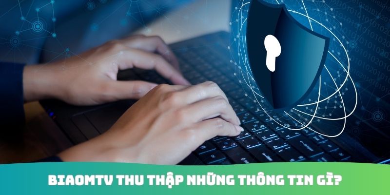 BiaomTV thu thập những thông tin gì?