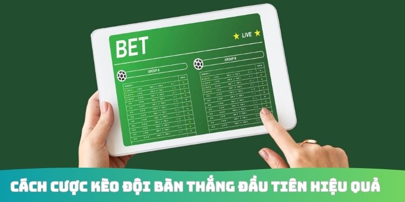 Cách cược kèo đội bàn thắng đầu tiên hiệu quả
