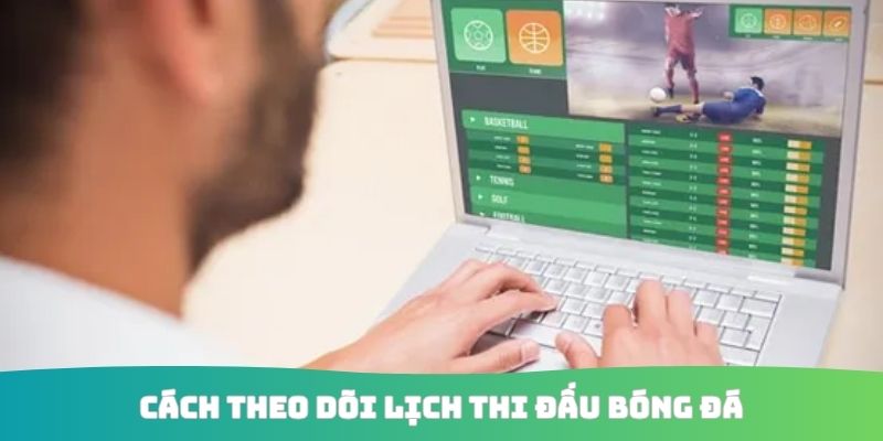 Cách theo dõi lịch thi đấu bóng đá 
