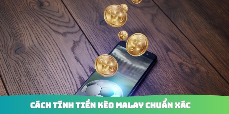 Cách tính tiền kèo Malay chuẩn xác