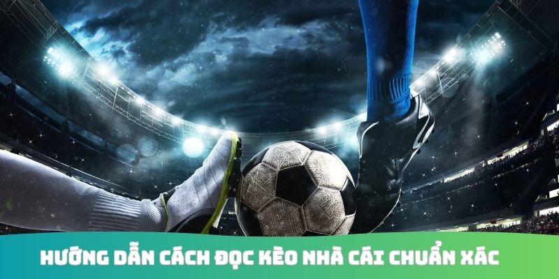 Hướng dẫn cách đọc kèo nhà cái chuẩn xác
