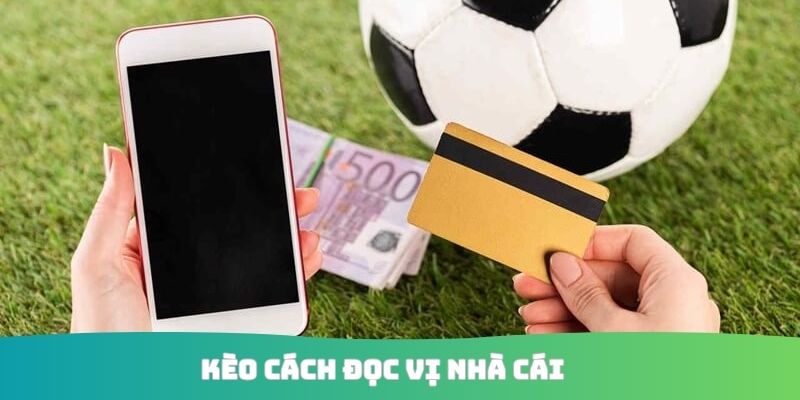 Kèo Cách Đọc Vị Nhà Cái