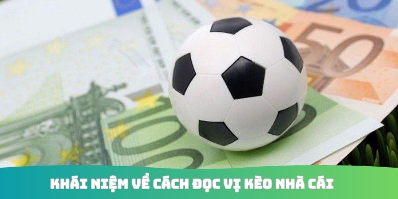 Khái niệm về cách đọc vị kèo nhà cái