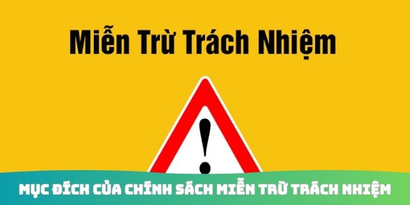 Mục đích của chính sách miễn trừ trách nhiệm