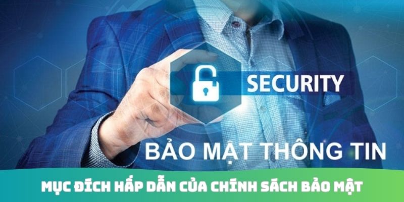 Mục đích hấp dẫn của chính sách bảo mật