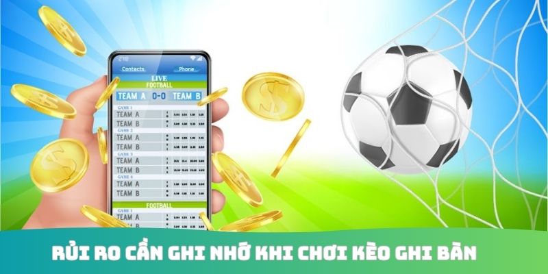 Rủi ro cần ghi nhớ khi chơi kèo ghi bàn