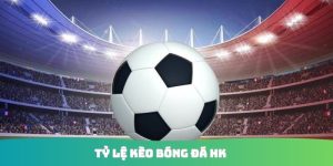 Tỷ lệ kèo bóng đá HK